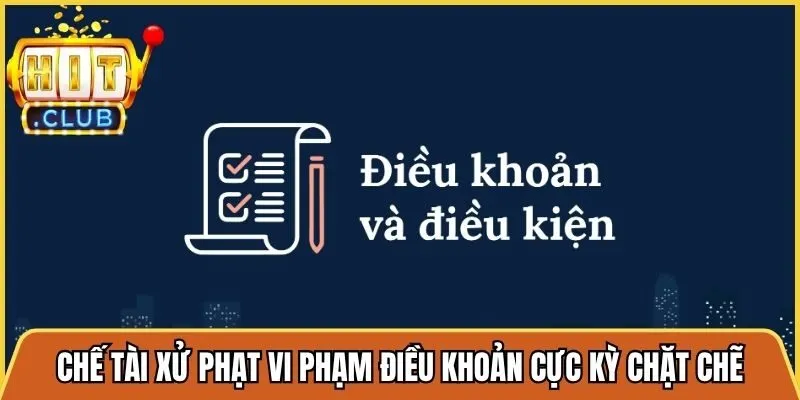 Chế tài xử phạt vi phạm điều khoản cực kỳ chặt chẽ và nghiêm khắc