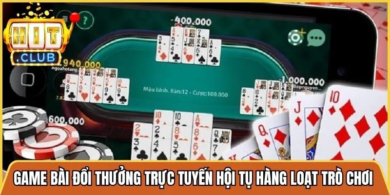 Game bài đổi thưởng trực tuyến hội tụ hàng loạt trò chơi giải trí kịch tính