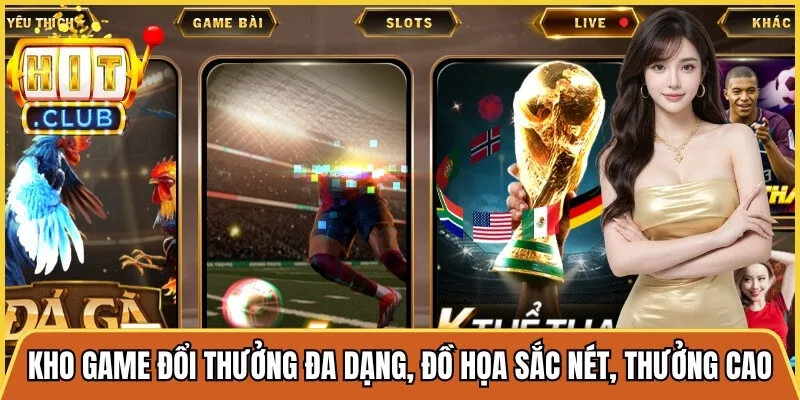 Kho game đổi thưởng đa dạng, đồ họa 3D sắc nét, thưởng cao