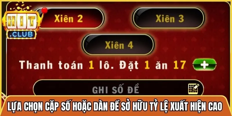 Lựa chọn ra cặp số hoặc dàn đề sở hữu tỷ lệ xuất hiện cao để cược