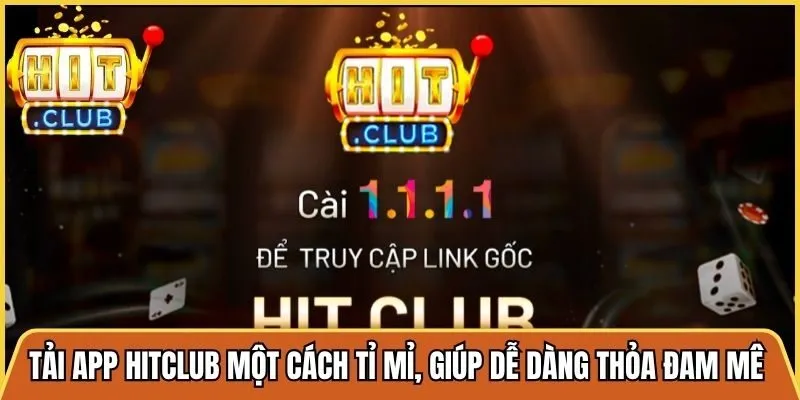Tải app Hitclub một cách tỉ mỉ, giúp bạn dễ dàng thỏa đam mê riêng