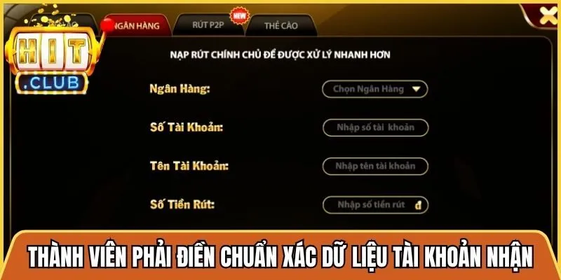 Thành viên phải chắc chắn điền chuẩn xác dữ liệu tài khoản nhận