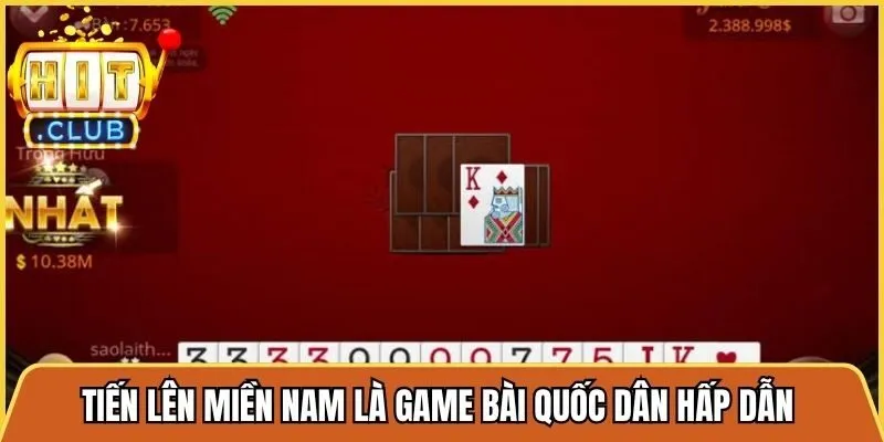 Tiến lên miền nam là game bài quốc dân hấp dẫn thu hút triệu người chơi