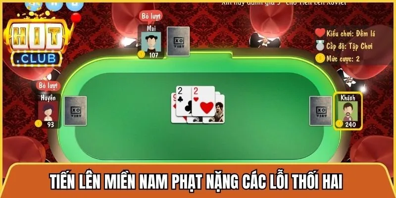 Tiến lên miền nam phạt nặng các lỗi thối hai hoặc thối hàng