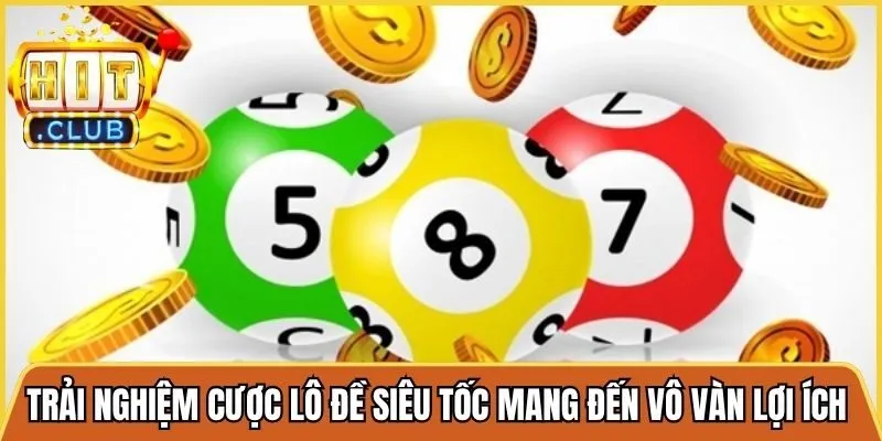 Trải nghiệm cược lô đề siêu tốc mang đến vô vàn lợi ích lớn